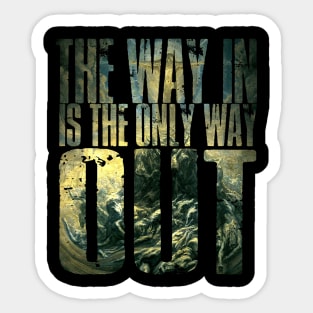 The Way In Is The Only Way Out Sticker